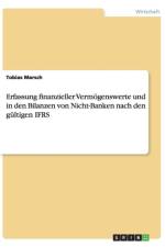 Erfassung finanzieller Vermoegenswerte und in den Bilanzen von Nicht-Banken nach den gultigen IFRS af Tobias Marsch