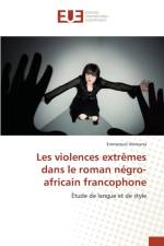 Les Violences Extremes Dans Le Roman Negro-Africain Francophone af Ahimana-E