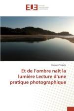 Et de L Ombre Nait La Lumiere Lecture D Une Pratique Photographique af Trabelsi-M