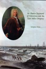 Sir Charles Raymond of Valentines and the East India Company af Georgina Green