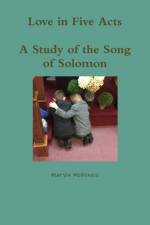 Love in Five Acts; A Study of the Song of Solomon af Marvin McKenzie