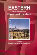 Eastern European Countries Mineral Industry Handbook Volume 1 Strategic Information and Regulations af Inc Ibp