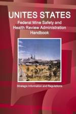 Us Federal Mine Safety and Health Review Administration Handbook: Strategic Information and Regulations af Inc Ibp