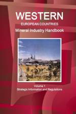 Western European Countries Mineral Industry Handbook Volume 1 Strategic Information and Regulations af Inc Ibp