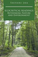 Ecocritical Readings Rethinking Nature and Environment af Shivani Jha