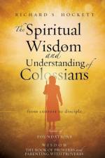 The Spiritual Wisdom and Understanding of Colossians af Richard S Hockett