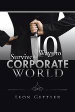 Ten Ways to Survive the Corporate World af Leon Gettler