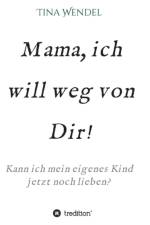 Mama, ich will weg von Dir!