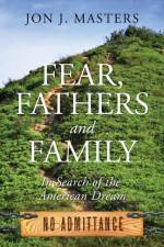 Fear, Fathers and Family af Jon J Masters