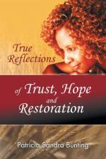 True Reflections of Trust, Hope and Restoration af Patricia Sandra Bunting