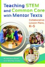 Teaching STEM and Common Core with Mentor Texts af Anastasia Suen