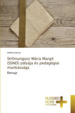 Stillmungusz Maria Margit (SSND) palyaja es pedagogiai munkassaga af Andrea Ivanics