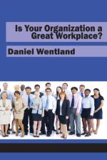 Is Your Organization a Great Workplace? af Daniel Wentland