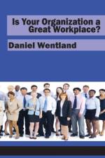Is Your Organization a Great Workplace? af Daniel Wentland