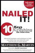 NAILED IT! 10 Keys to Crushing the Interview af Matthew G Marvin