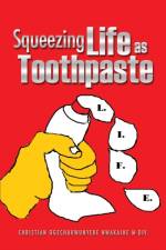 Squeezing Life as Toothpaste af Christian Ogechukwunyer Nwakaihe M-DIV