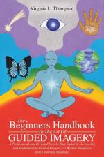 Beginners Handbook To The Art Of Guided Imagery af Virginia L Thompson