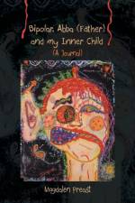Bipolar, Abba (Father) and my Inner Child af Magdalen Preast