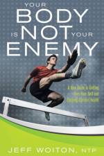 Your Body Is Not Your Enemy af Jeff Woiton