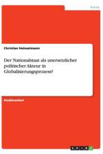 Der Nationalstaat ALS Unersetzlicher Politischer Akteur in Globalisierungsprozess? af Christian Heinzelmann