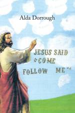 Jesus Said Come Follow Me af Alda Dorrough