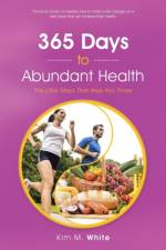 365 Days to Abundant Health af Kim M White