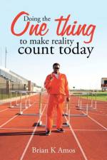 Doing the One thing to make reality count today af Brian K Amos