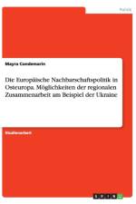 Europaische Nachbarschaftspolitik in Osteuropa. Moglichkeiten Der Regionalen Zusammenarbeit Am Beispiel Der Ukraine af Mayra Condemarin