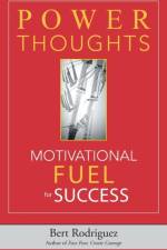 POWER THOUGHTS Motivational FUEL for Success af Bert Rodriguez