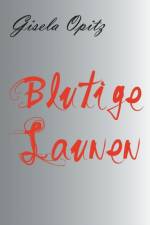 Blutige Launen af Gisela Opitz
