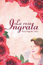 rosa ingrata af Rosa Salgado Velez