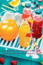 Limonaden, Sommergetranke und Sorbets mit dem Thermomix TM5 af Corinna Steinmeier