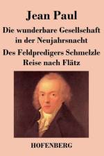 Die wunderbare Gesellschaft in der Neujahrsnacht / Des Feldpredigers Schmelzle Reise nach Flatz af Jean Paul