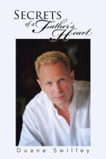 Secrets of a Father's Heart af Duane Swilley