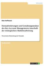 Herausforderungen Und Gestaltungsansatze Des Key Account Managements Innerhalb Der Strategischen Marktbearbeitung af Sten Hoffmann