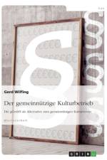 Der gemeinnutzige Kulturbetrieb. Die gGmbH als Alternative zum gemeinnutzigen Kulturverein af Gerd Wilfing