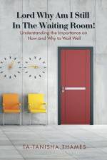 Lord, Why Am I Still in the Waiting Room? af Ta-Tanisha Thames