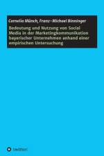 Bedeutung und Nutzung von Social Media in der Marketingkommunikation bayerischer Unternehmen anhand einer empirischen Untersuchung af Cornelia Munch