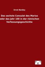 sechste Consulat des Marius oder das Jahr 100 in der roemischen Verfassungsgeschichte af Ernst Bardey
