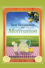Turn Devastation into Motivation af Britni N Dunn
