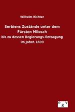 Serbiens Zustande unter dem Fursten Milosch af Wilhelm Richter