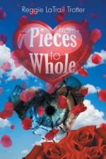 From Pieces to Whole af Reggie Latrail Trotter