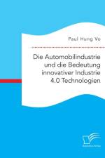 Automobilindustrie und die Bedeutung innovativer Industrie 4.0 Technologien af Paul Hung Vo