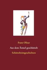Aus dem AErmel geschuttelt af Franz Olisar