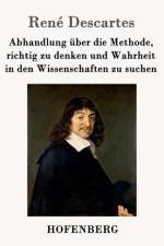 Abhandlung uber die Methode, richtig zu denken und Wahrheit in den Wissenschaften zu suchen af Rene Descartes