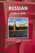 Russian Political Atlas - Political Situation, Elections, Foreing Policy, Contacts af Inc Ibp