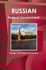 Russian Federal Government: Strategic Information and Contacts af Inc Ibp