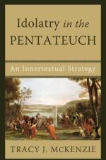 Idolatry in the Pentateuch af Tracy J McKenzie