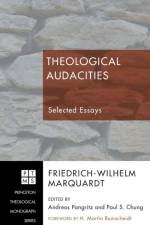 Theological Audacities af Friedrich-Wilhelm Marquardt