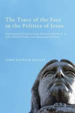 The Trace of the Face in the Politics of Jesus af John Patrick Koyles